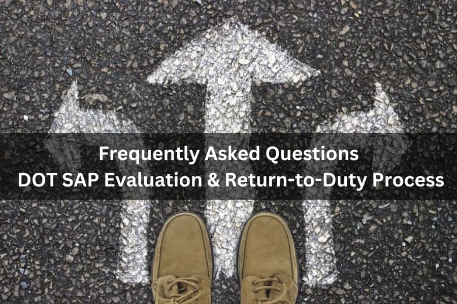 Frequently Asked Questions (FAQ) – DOT SAP Evaluation & Return-to-Duty Process