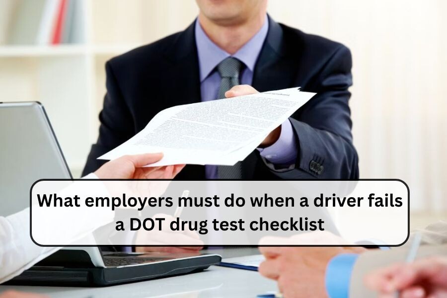 What Employers Must Do When a Driver Fails a DOT Drug Test – Legal Checklist