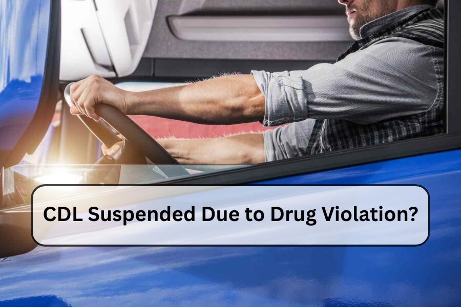 CDL Suspended Due to Drug Violation?