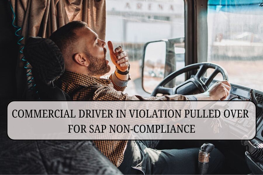 Commercial driver in violation pulled over for SAP non-compliance