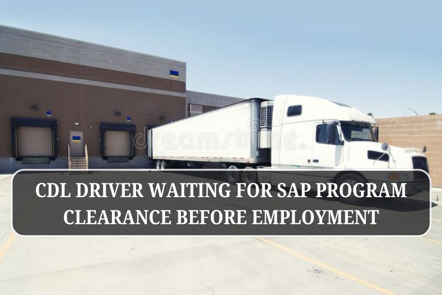 CDL driver waiting for SAP program clearance before employment