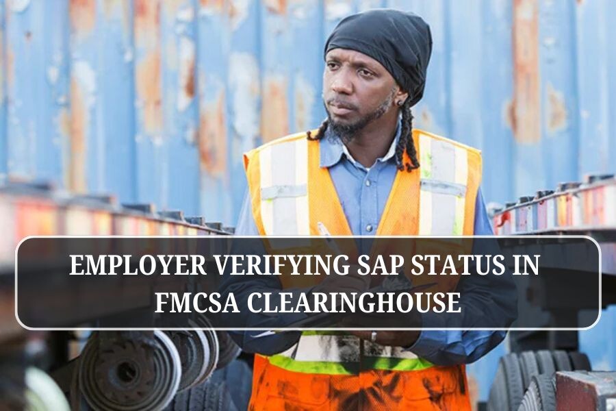 Employer verifying SAP status in FMCSA Clearinghouse
