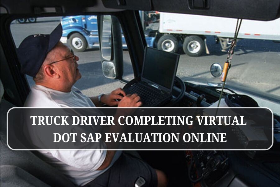 Truck driver completing virtual DOT SAP evaluation online