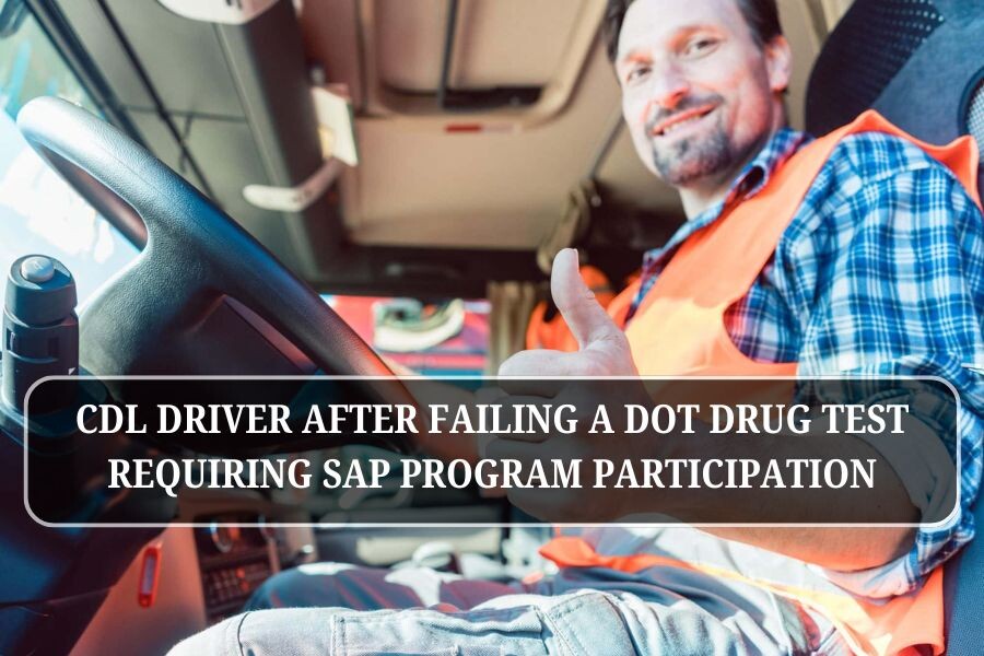 CDL driver after failing a DOT drug test requiring SAP program participation