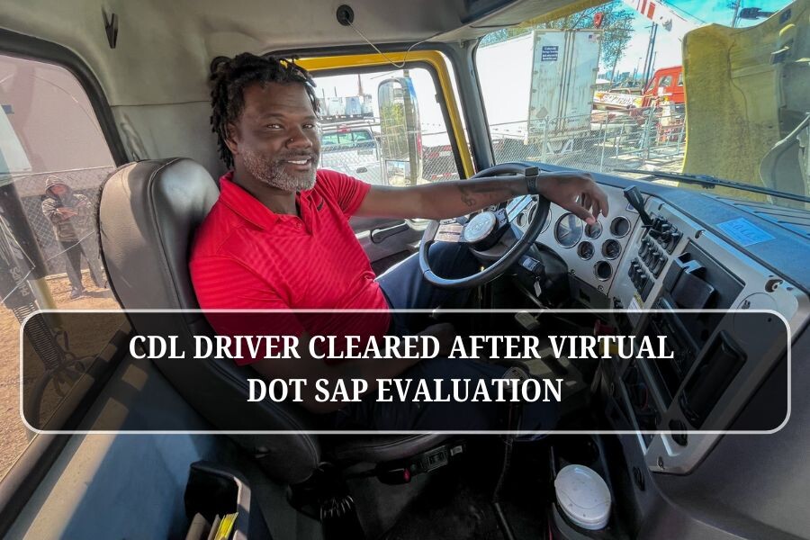 CDL driver cleared after virtual DOT SAP evaluation