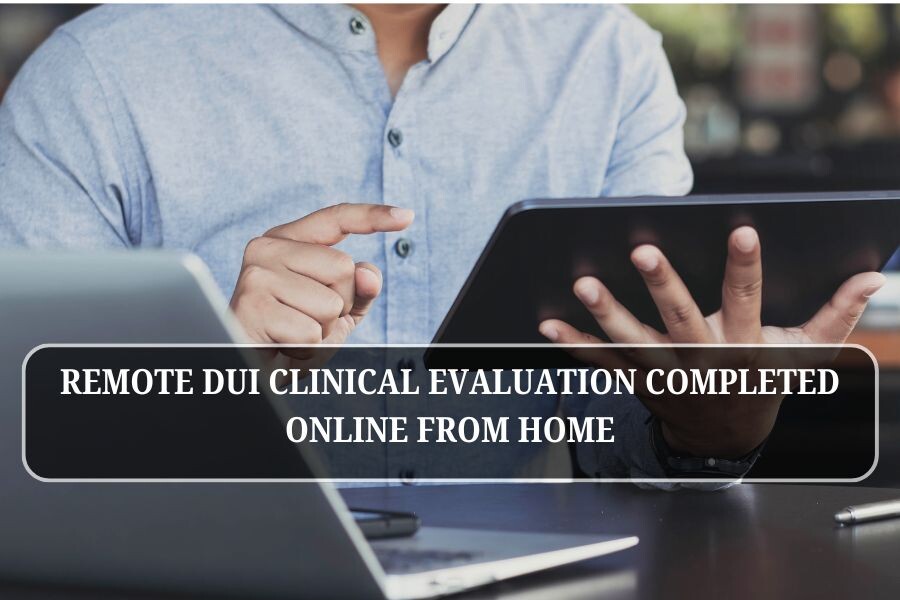 Remote DUI clinical evaluation completed online from home