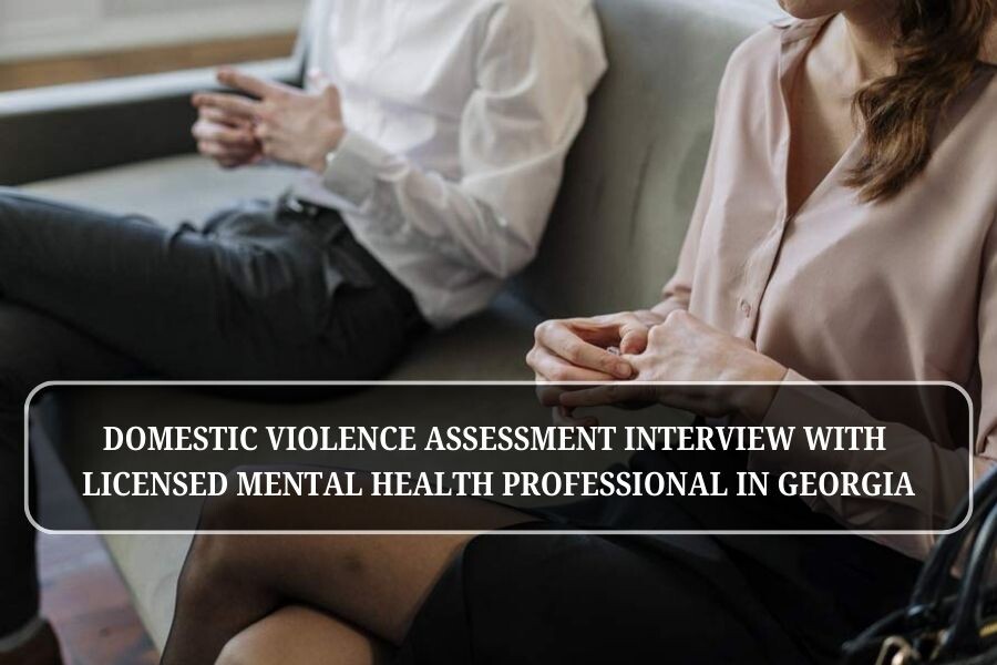 Domestic violence assessment interview with licensed mental health professional in Georgia