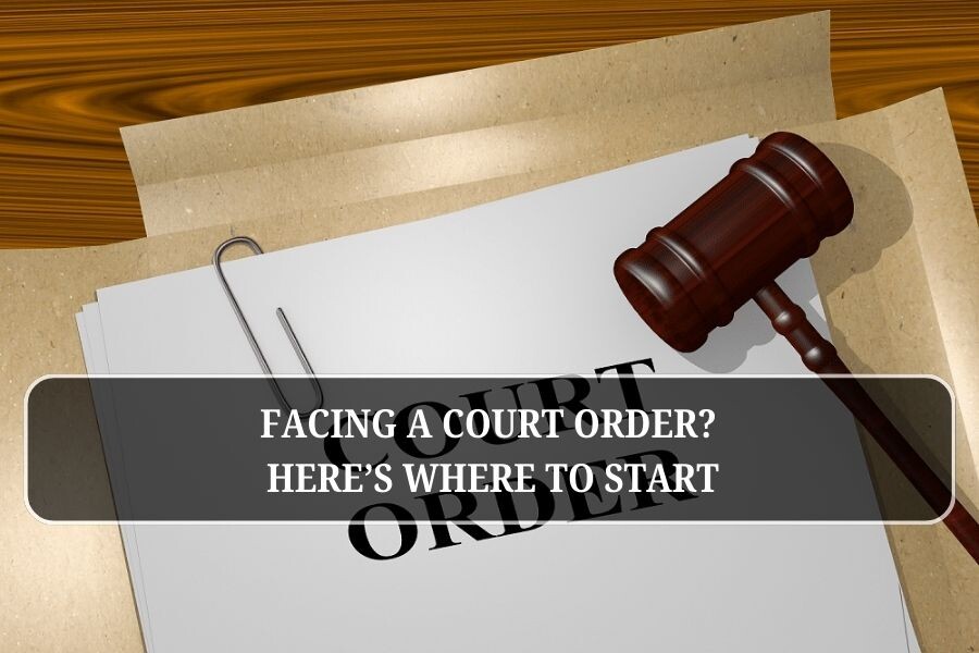 Facing a Court Order? Here’s Where to Start