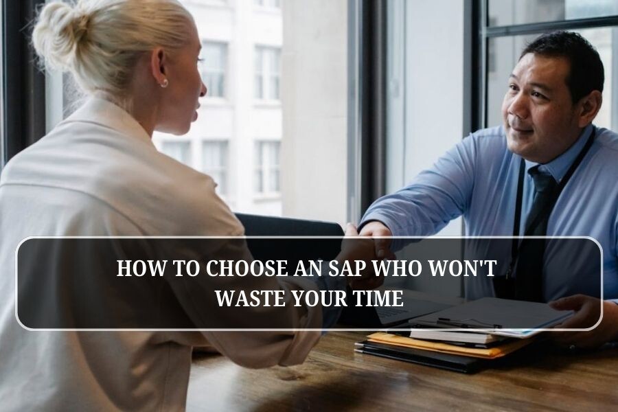 How to Choose an SAP Who Won’t Waste Your Time