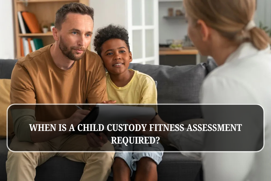 When Is a Child Custody Fitness Assessment Required?